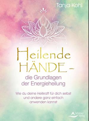 Heilende Hände - die Grundlagen der Energieheilung