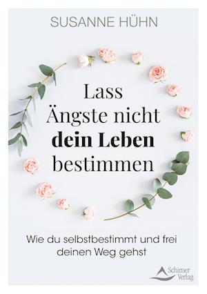 Lass Ängste nicht dein Leben bestimmen