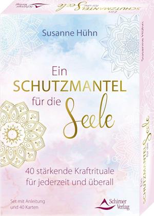 Ein Schutzmantel für die Seele - 40 stärkende Kraftrituale für jederzeit und überall