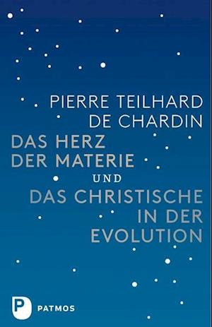 Das Herz der Materie und Das Christische in der Evolution