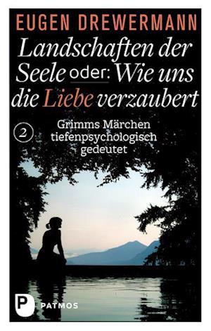 Landschaften der Seele oder: Wie uns die Liebe verzaubert