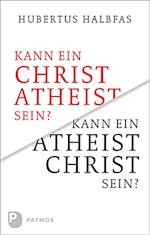 Kann ein Christ Atheist sein? Kann ein Atheist Christ sein?