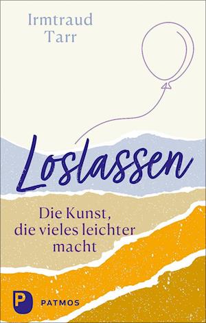 Loslassen - die Kunst, die vieles leichter macht