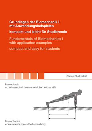 Grundlagen der Biomechanik I mit Anwendungsbeispielen - kompakt und leicht für Studierende / Fundamentals of Biomechanics I with application examples - compact and easy for students