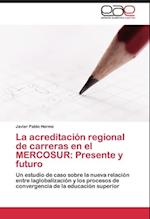 La acreditación regional de carreras en el MERCOSUR: Presente y futuro