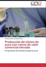 Producción de clones de yuca con raíces de valor comercial elevado