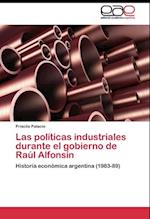Las políticas industriales durante el gobierno de Raúl Alfonsín