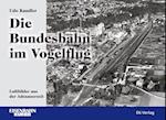 Die Bundesbahn im Vogelflug