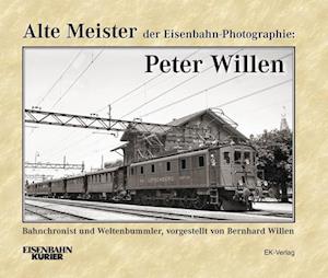 Alte Meister der Eisenbahn-Photographie: Peter Willen