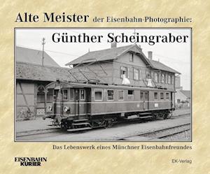 Alte Meister der Eisenbahn-Photographie: Günther Scheingraber