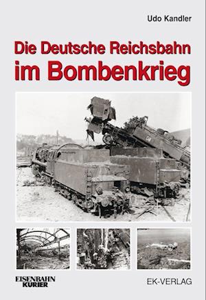 Die Deutsche Reichsbahn im Bombenkrieg