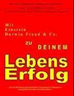 Mit Einstein, Darwin, Freud & Co. zu Deinem LebensErfolg