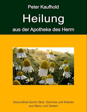 Heilung Aus Der Apotheke Des Herrn - Band 1