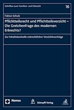 Pflichtteilsrecht und Pflichtteilsverzicht - Die Gretchenfrage des modernen Erbrechts?