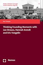 Thinking Founding Moments with Leo Strauss, Hannah Arendt and Eric Voegelin