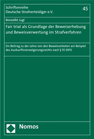 Fair trial als Grundlage der Beweiserhebung und Beweisverwertung im Strafverfahren