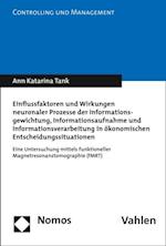 Einflussfaktoren und Wirkungen neuronaler Prozesse der Informationsgewichtung, Informationsaufnahme und Informationsverarbeitung in ökonomischen Entscheidungssituationen