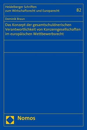 Das Konzept der gesamtschuldnerischen Verantwortlichkeit von Konzerngesellschaften im europäischen Wettbewerbsrecht