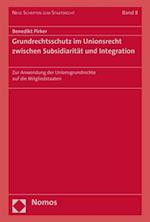 Grundrechtsschutz im Unionsrecht zwischen Subsidiarität und Integration