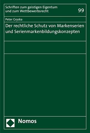 Der rechtliche Schutz von Markenserien und Serienmarkenbildungskonzepten