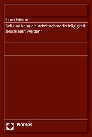 Soll und kann die Arbeitnehmerfreizügigkeit beschränkt werden?