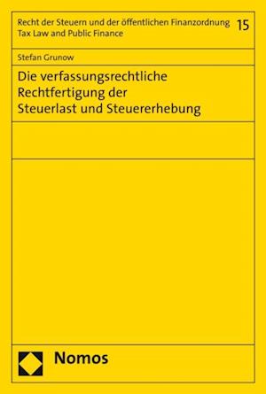 Die verfassungsrechtliche Rechtfertigung der Steuerlast und Steuererhebung