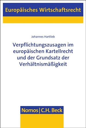 Verpflichtungszusagen im europäischen Kartellrecht und der Grundsatz der Verhältnismäßigkeit