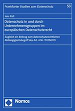 Datenschutz in und durch Unternehmensgruppen im europäischen Datenschutzrecht