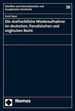 Die strafrechtliche Wiederaufnahme im deutschen, französischen und englischen Recht