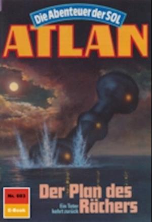 Atlan 603: Der Plan des Rächers