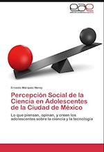 Percepción Social de la Ciencia en Adolescentes de la Ciudad de México