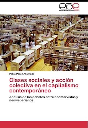 Clases sociales y acción colectiva en el capitalismo contemporáneo