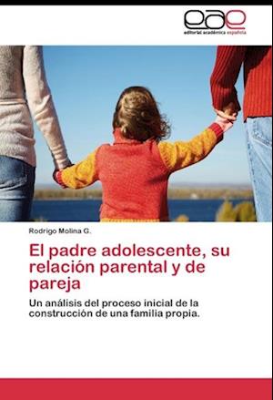 El padre adolescente, su relación parental y de pareja