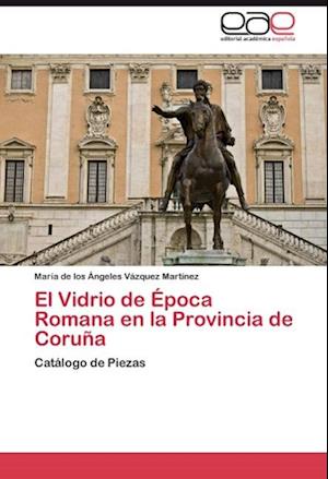 El Vidrio de Época Romana en la Provincia de Coruña