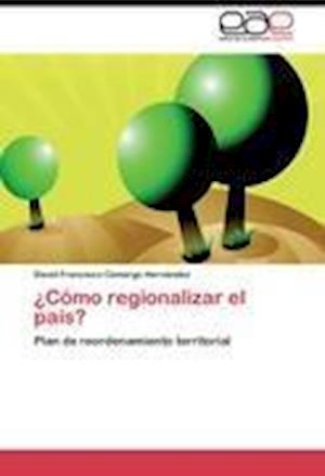 ¿Cómo regionalizar el país?