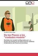 De las Plazas a las "ciudades modelo"