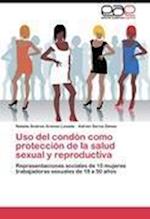 Uso del condón como protección de la salud sexual y reproductiva