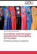 Las doñas quieren jugar: presidentas municipales en Yucatán