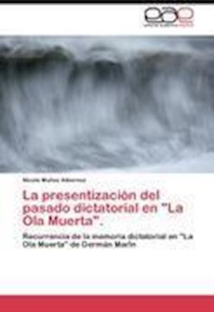 La presentización del pasado dictatorial en "La Ola Muerta".