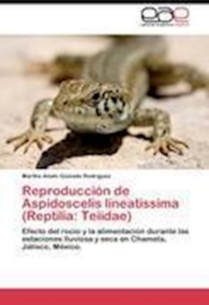 Reproducción de Aspidoscelis lineatissima (Reptilia: Teiidae)