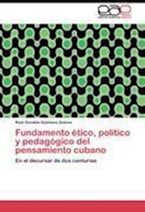 Fundamento ético, político y pedagógico del pensamiento cubano