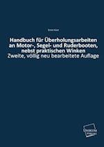 Handbuch Fur Uberholungsarbeiten an Motor-, Segel- Und Ruderbooten, Nebst Praktischen Winken