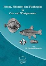 Fische, Fischerei und Fischzucht in Ost- und Westpreussen