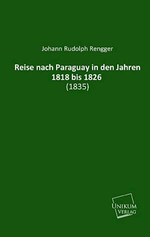 Reise nach Paraguay in den Jahren 1818 bis 1826