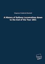 A History of Railway Locomotives down to the End of the Year 1831