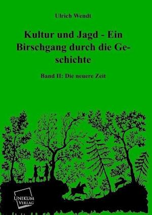 Kultur Und Jagd - Ein Birschgang Durch Die Geschichte