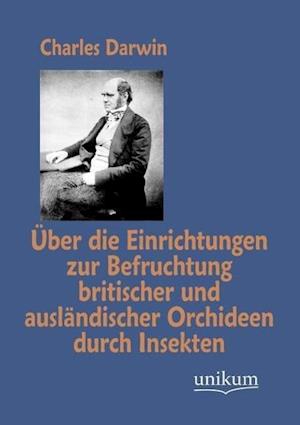 Über Die Einrichtungen Zur Befruchtung Britischer Und Ausländischer Orchideen Durch Insekten