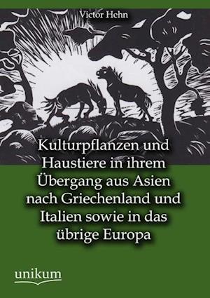 Kulturpflanzen Und Haustiere in Ihrem Übergang Aus Asien Nach Griechenland Und Italien Sowie in Das Übrige Europa