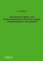 Germanische Welt- Und Gottanschauung in Märchen, Sagen, Festgebräuchen Und Liedern