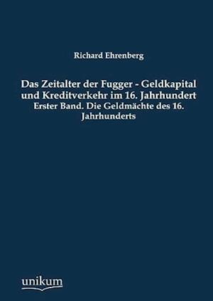 Das Zeitalter Der Fugger - Geldkapital Und Kreditverkehr Im 16. Jahrhundert